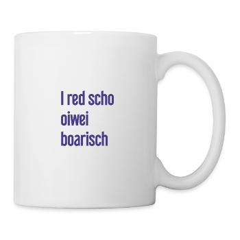 I red scho oiwei boarisch - Tasse - Weiß - Rechts