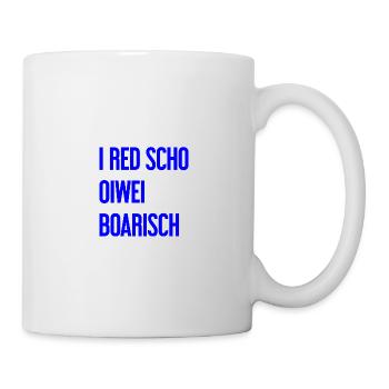 I red scho oiwei boarisch - Tasse - Weiß - Rechts