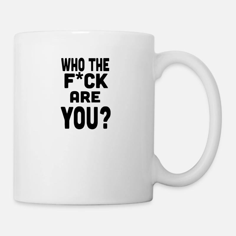 Wer du? Spruch Funny Böse Zynisch Sprüche Geschenk - Tasse - Weiß