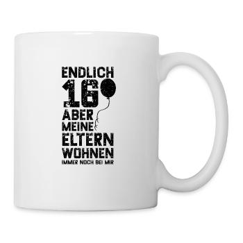 Endlich 16 Aber Meine Eltern Wohnen Immer Noch Bei - Tasse - Weiß - Rechts