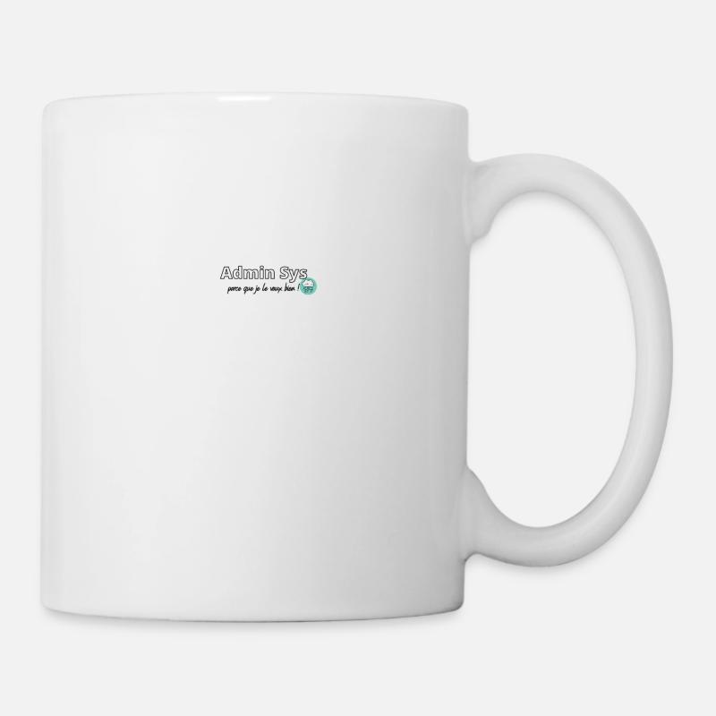 Admin Sys, parce que je le vaux bien ! - Mug blanc - blanc