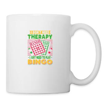 I Just Need To Play Bingo - Tasse - Weiß - Rechts