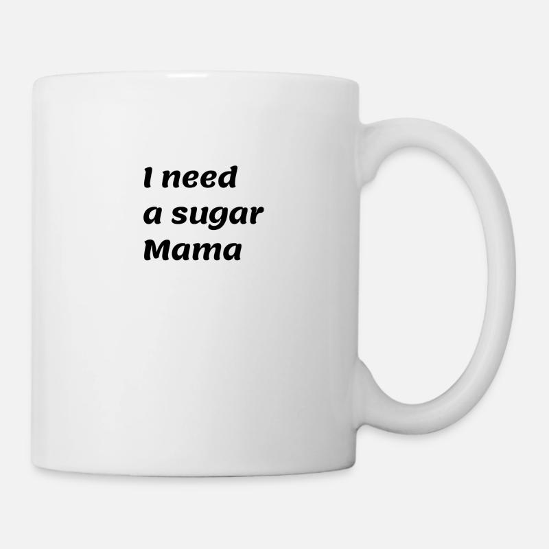 I need a sugar Mama - Mug - white