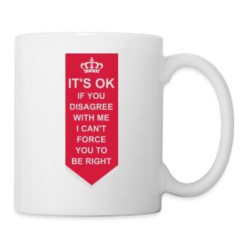 you disagree with me - Mug - white - Right