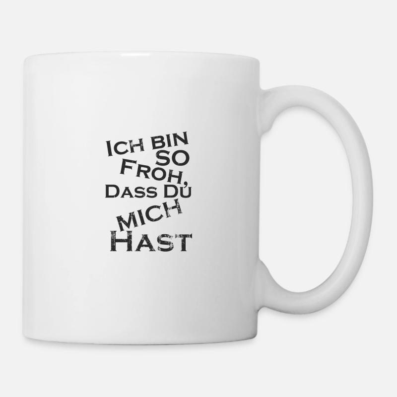 Ich bin so froh, dass du mich hast - du Glückspilz - Tasse - Weiß