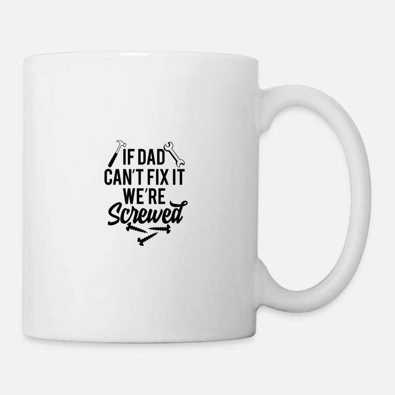 if dad cant fix it were screwed - Mug - white