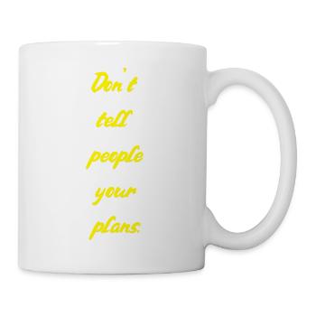 Don't tell people your plans - Tasse - Weiß - Rechts
