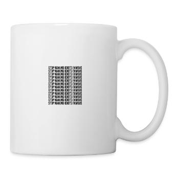 Stop making idiots famous - Stupid People - Tasse - Weiß - Rechts