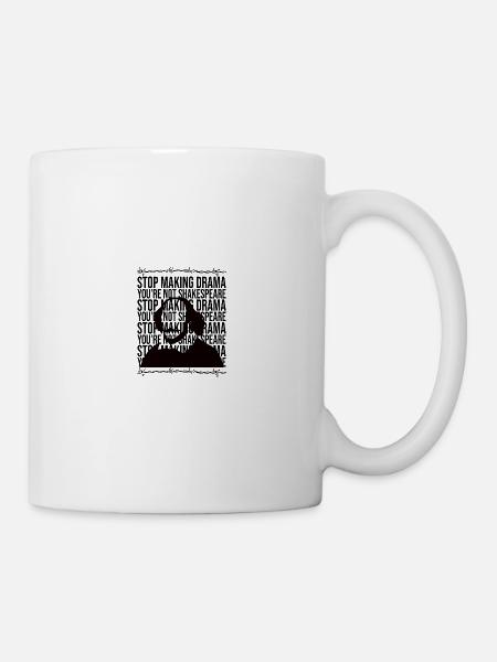 Stop Making Drama You're Not Shakespeare - Tasse - Weiß