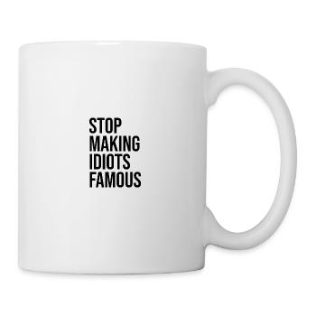 Stop making idiots famous - Stupid People - Tasse - Weiß - Rechts