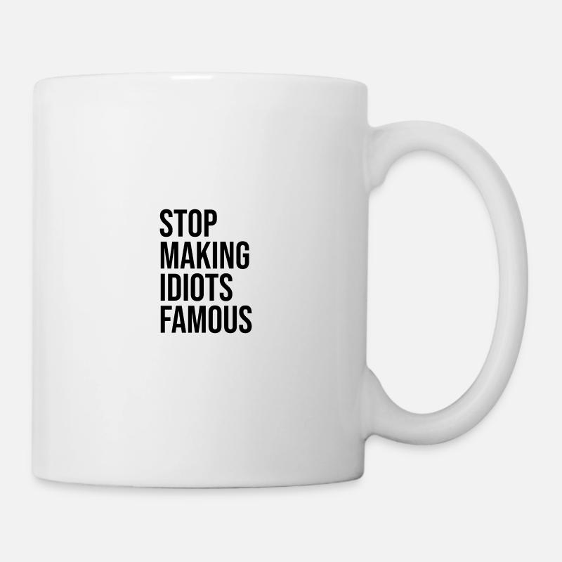 Stop making idiots famous - Stupid People - Tasse - Weiß