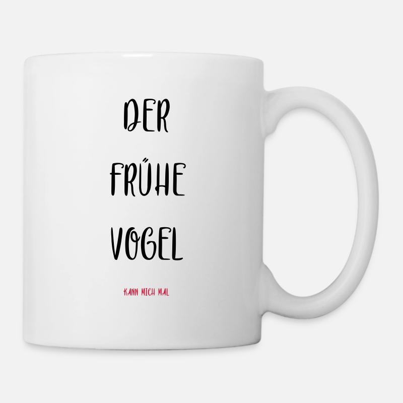 Der frühe Vogel kann mich mal. - Tasse - Weiß