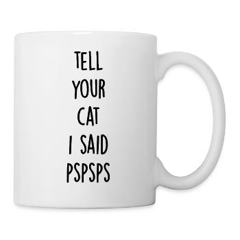 Tell your cat i said pspsps - Mug - white - Right