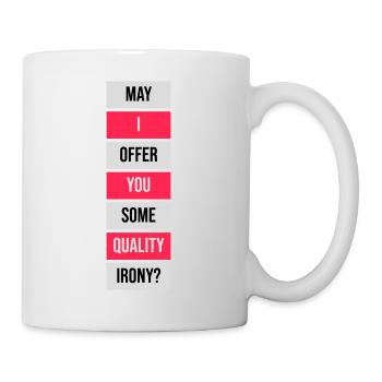 May I Offer You Some Quality Irony Lustiger Spruch - Tasse - Weiß - Rechts