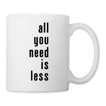 Alles, was du brauchst, ist weniger - Tasse - Weiß - Rechts