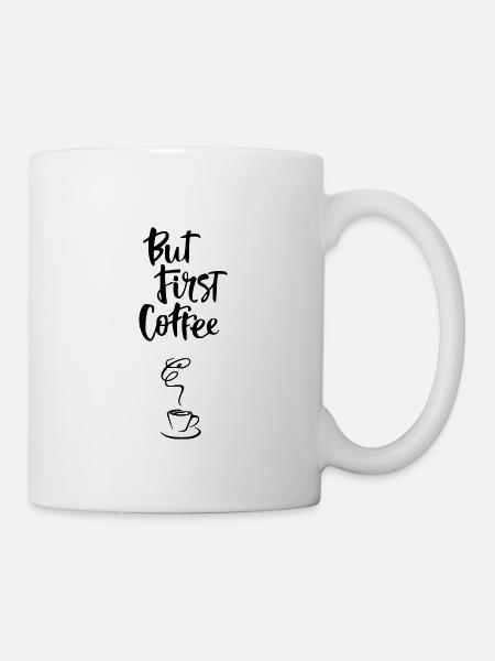 But first Coffee -Schriftzug black mit Kaffeetasse - Tasse - Weiß