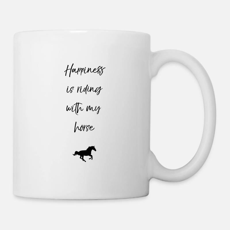 Happyness is riding with my horse - Tasse - Weiß