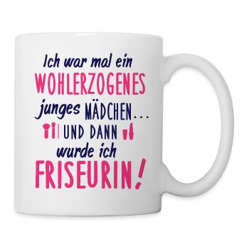 Ich war wohlerzogen und dann wurde ich Friseurin - Tasse - Weiß - Rechts