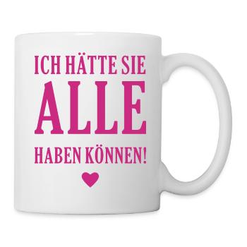 Ich hätte sie alle haben können - Tasse - Weiß - Rechts