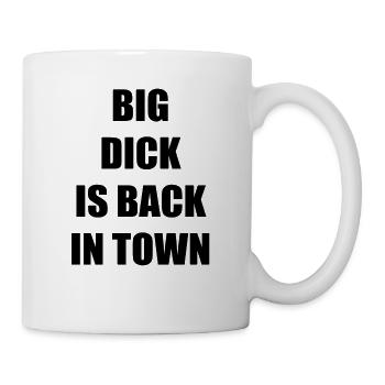 BIG DICK IS BACK IN TOWN - Tasse - Weiß - Rechts