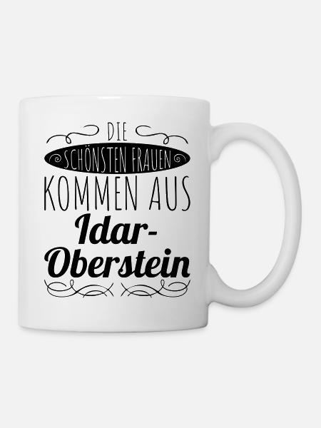 die schönsten Frauen kommen aus Idar-Oberstein - Tasse - Weiß
