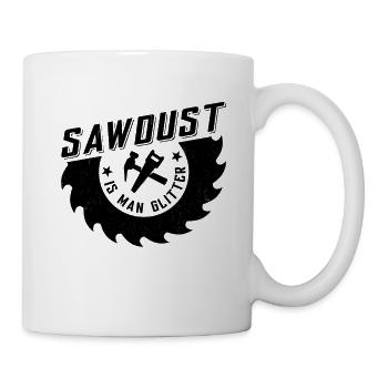 Sawdust is man glitter - Tasse - Weiß - Rechts