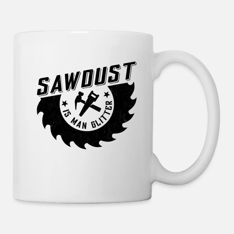 Sawdust is man glitter - Tasse - Weiß