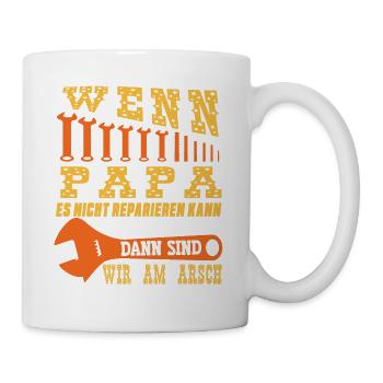 wenn papa es nicht reparieren kann dann sind wir - Tasse - Weiß - Rechts