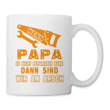 wenn papa es nicht reparieren kann, dann sind wir - Tasse - Weiß - Rechts