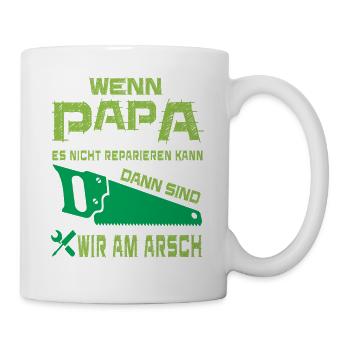 wenn papa es nicht reparieren kann, dann sind wir - Tasse - Weiß - Rechts
