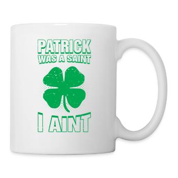 Patrick war ein Heiliger, ich bin nicht lustig St. Patricks Day - Tasse - Weiß - Rechts