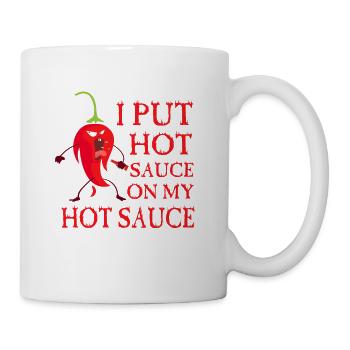 I put hot sauce on my Hot Sauce - Tasse - Weiß - Rechts