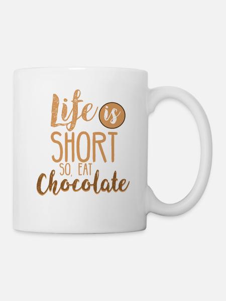 Das Leben ist kurz - also, iss Schokolade - Tasse - Weiß