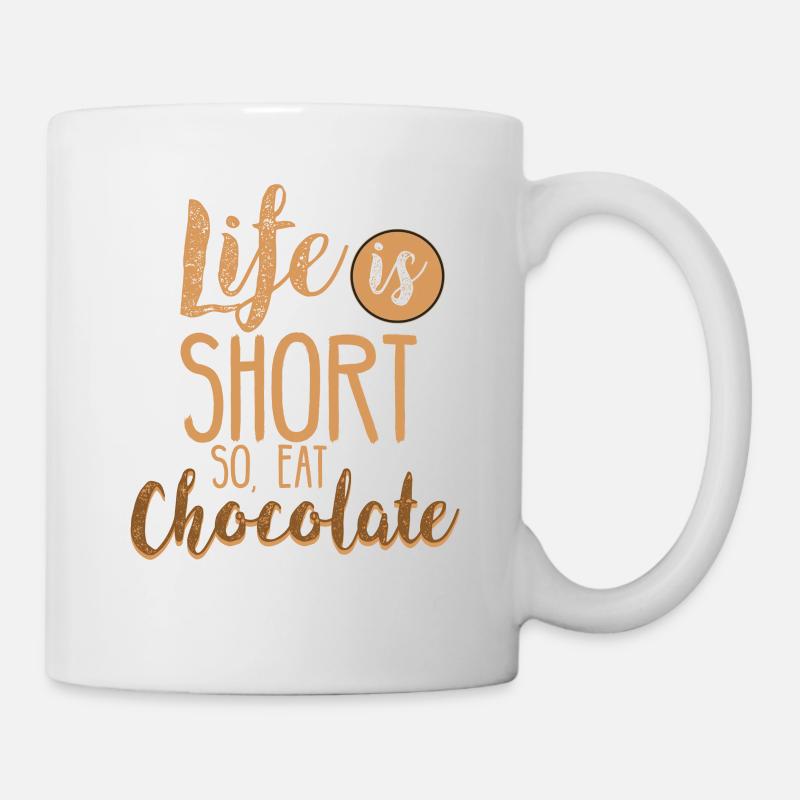 Das Leben ist kurz - also, iss Schokolade - Tasse - Weiß