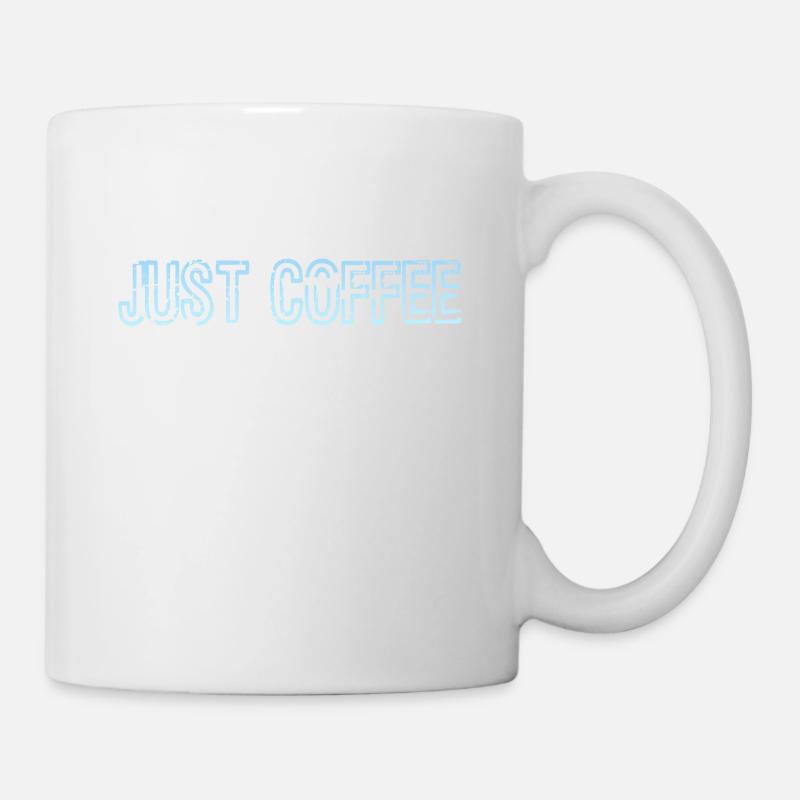 Just Coffee Funny Caffeine Addicts Coffee Design - Mug - white