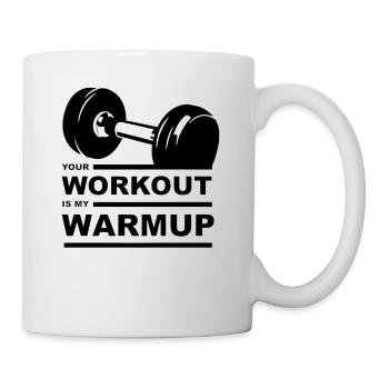 Your Workout is my warmup - Tasse - Weiß - Rechts