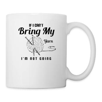 I Can not Bring My Yarn I'm Not Going - Mug - white - Right