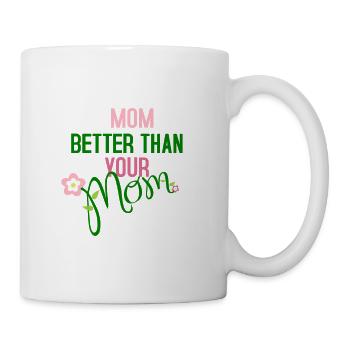 My mother is better than your mother - Mug - white - Right