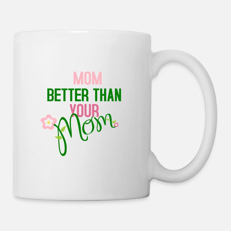 Meine Mutter ist besser als deine Mutter - Tasse - Weiß