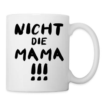 Nicht die Mama! Lustiges Vatertag Papa Motiv - Tasse - Weiß - Rechts