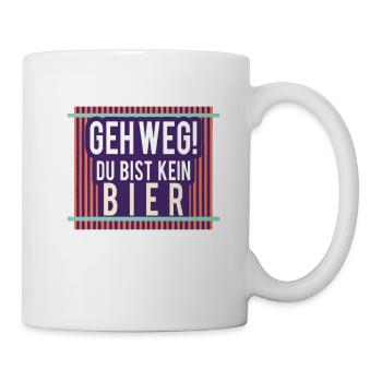 GEH WEG! DU BIST KEIN BIER - Tasse - Weiß - Rechts