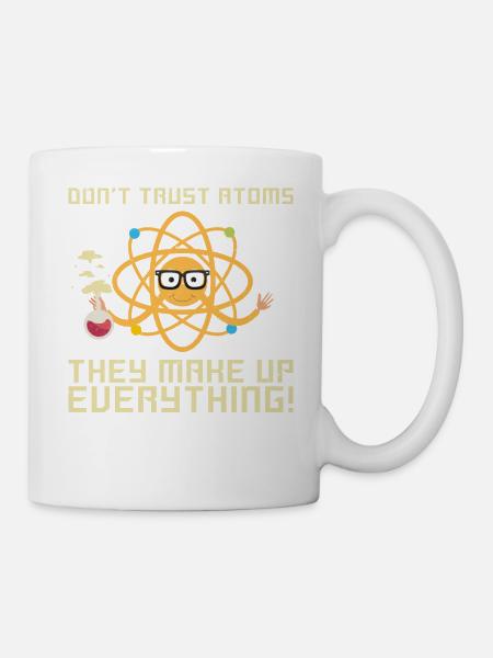 Do not Trust Atoms They Make Up Everything T-Shirt - Mug - white