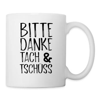 Bitte Danke Tach&Tschüss - Tasse - Weiß - Rechts