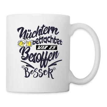 NÜCHTERN betrachtet war es besoffen besser - Tasse - Weiß - Rechts