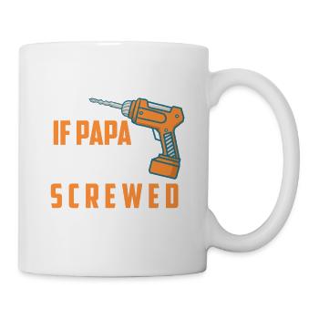 DRILL - If Dad Can not Fix It - We're All Screwed - Mug - white - Right