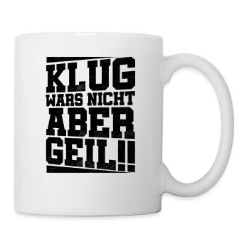 Klug wars nicht, aber geil, lustiges, Geschenk - Tasse - Weiß - Rechts