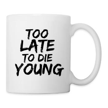 too late to die young - Tasse - Weiß - Rechts