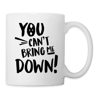Du kannst mich nicht runter bringen - Tasse - Weiß - Rechts