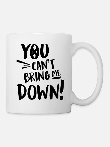 You cant bring me down - Mug - white