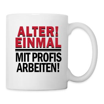 ALTER!! EINMAL MIT PROFIS ARBEITEN SHIRT - Tasse - Weiß - Rechts